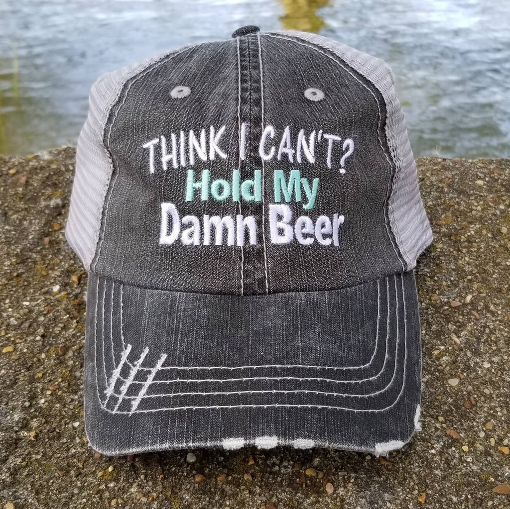 Think I can't hold my damn beer, alcohol, I'll bring, party cap, beach, bridal, low profile, distressed cap, distressed hat