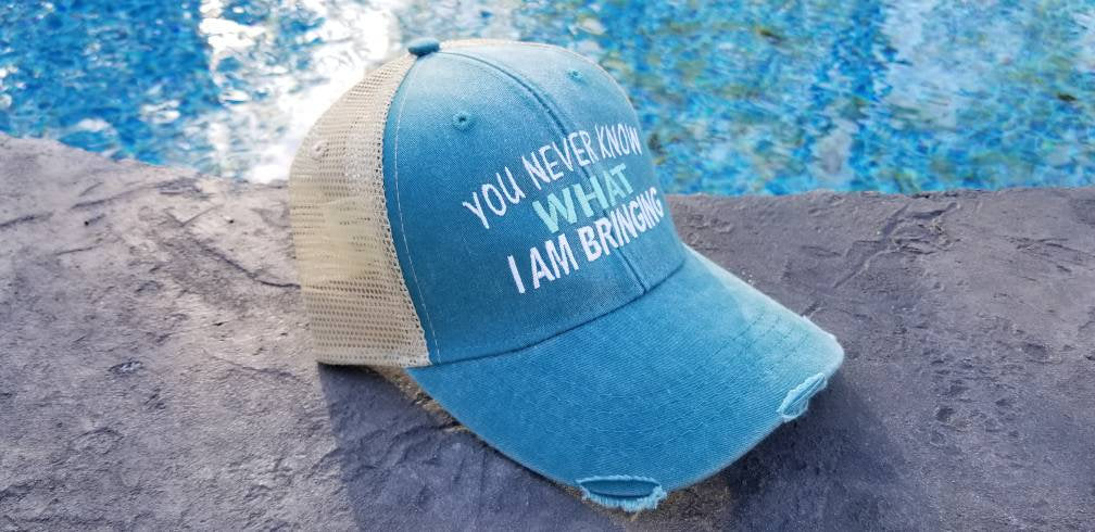 You never know what I am bringing, I'll bring, distressed trucker hat, distressed hat, trucker hat, alcohol, beach, party
