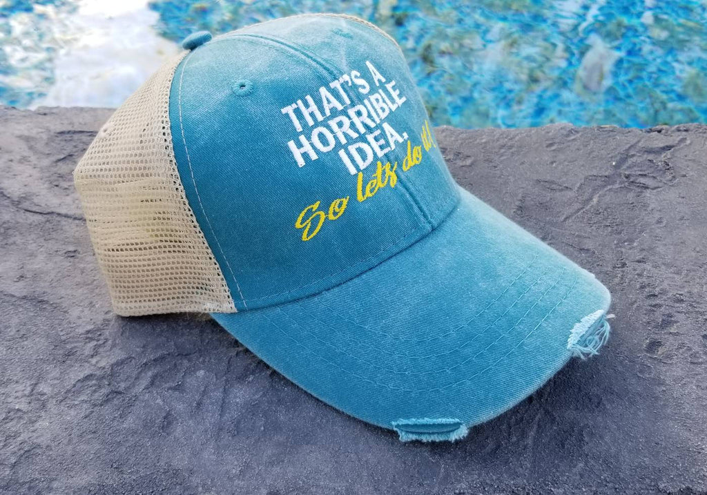 That a Horrible Idea, So Let's Do It, distressed trucker hat, I'll bring, trucker hat, beach hat, party hat, bridal party hat