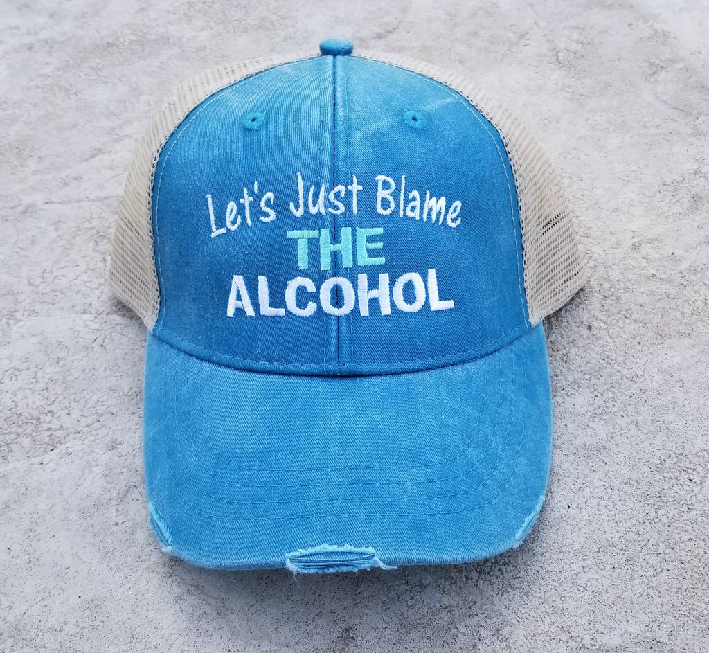 Let's Just Blame the Alcohol, I'll bring, alcohol, distressed trucker hat, beach hat, party hat