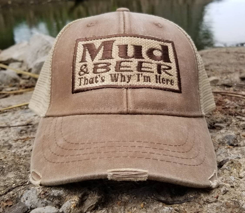 Mud and Beer That's Why I'm Here, distressed trucker cap, square patch